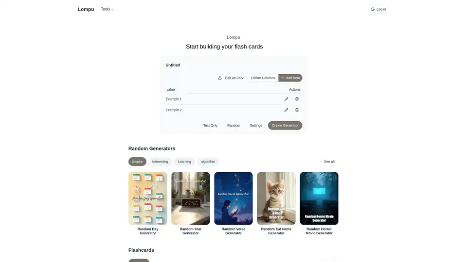Lompu é uma plataforma web gratuita que permite criar geradores aleatórios e flashcards personalizados a partir de suas próprias listas. Ideal para educação, tomada de decisão, jogos e projetos criativos, suporta texto e imagens, não requer instalação e funciona em qualquer navegador. Comece a criar ferramentas interativas instantaneamente sem cadastro.